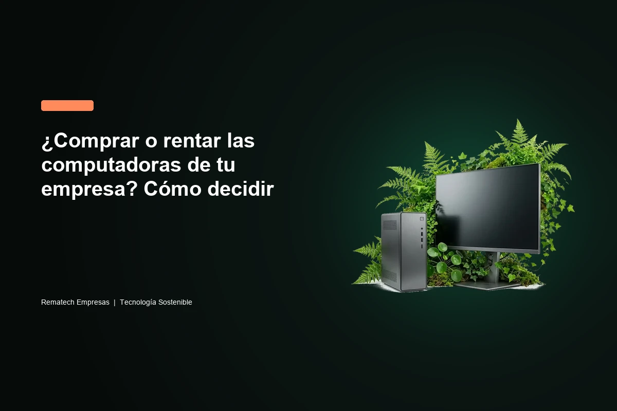 ¿Comprar o rentar las computadoras de tu empresa? Cómo decidir